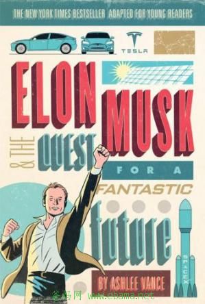 Elon Musk and the Quest for a Fantastic Future Young Readers Edition by Ashlee Vance.jpg